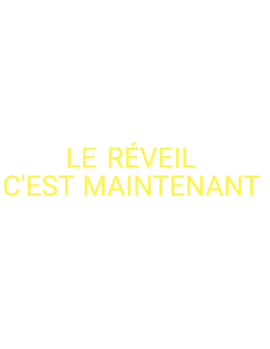 LE RÉVEIL C'EST MAINTENANT votre